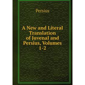 

Книга A New and Literal Translation of Juvenal and Persius, Volumes 1-2. Persius