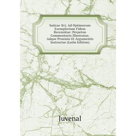 

Книга Satirae Xvi, Ad Optimorum Exemplarium Fidem Recensitae: Perpetuo Commentario Illustratae, Adque Proemio Et Argumentis Instructae (Latin Edition)