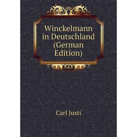 

Книга Winckelmann in Deutschland (German Edition). Carl Justi