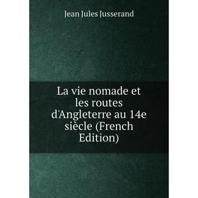 

Книга La vie nomade et les routes d'Angleterre au 14e siècle