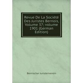 

Книга Revue De La Société Des Juristes Bernois, Volume 37; volume 1901 (German Edition). Bernischer Juristenverein