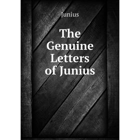

Книга The Genuine Letters of Junius. Junius