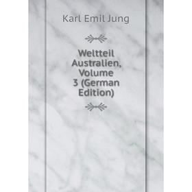 

Книга Weltteil Australien, Volume 3 (German Edition). Karl Emil Jung