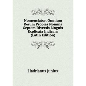 

Книга Nomenclator, Omnium Rerum Propria Nomina Septem Diversis Linguis Explicata Indicans