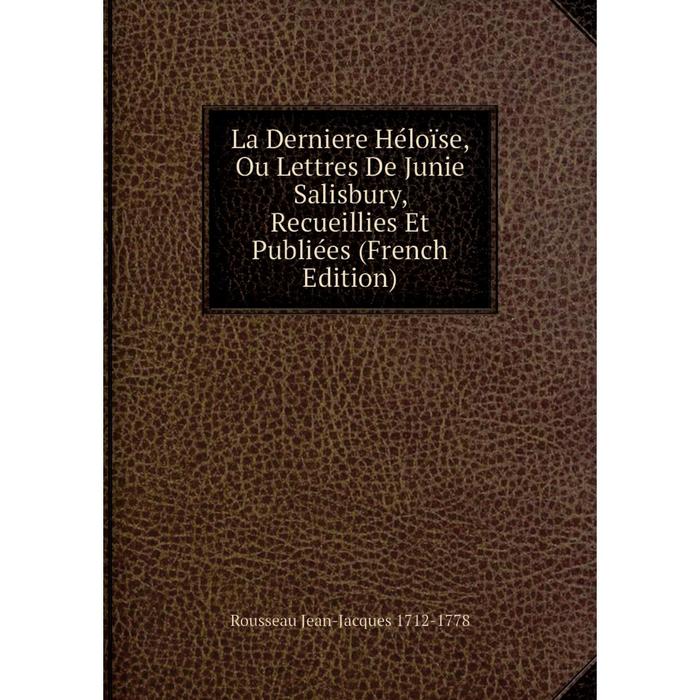 фото Книга la derniere héloïse, ou lettres de junie salisbury, recueillies et publiées nobel press