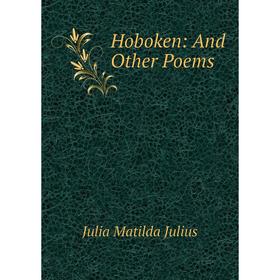

Книга Hoboken: And Other Poems. Julia Matilda Julius