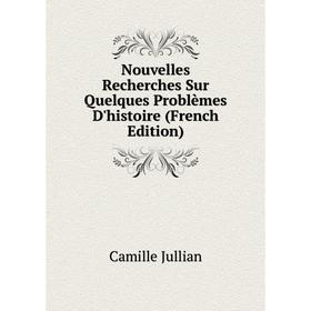 

Книга Nouvelles Recherches Sur Quelques Problèmes D'histoire