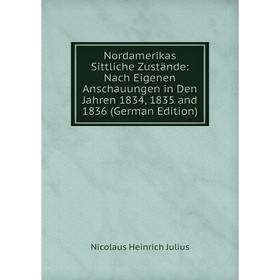 

Книга Nordamerikas Sittliche Zustände: Nach Eigenen Anschauungen in Den Jahren 1834, 1835 and 1836