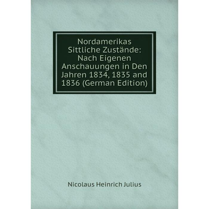 фото Книга nordamerikas sittliche zustände: nach eigenen anschauungen in den jahren 1834, 1835 and 1836 nobel press