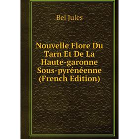 

Книга Nouvelle Flore Du Tarn Et De La Haute-garonne Sous-pyrénéenne