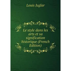 

Книга Le style dans les arts et sa signification historique