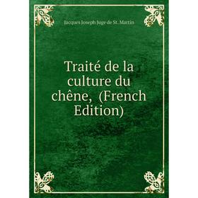 

Книга Traité de la culture du chêne, (French Edition). Jacques Joseph Juge de St. Martin