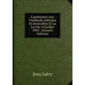 

Книга L'assistance Aux Vieillards, Infirmes Et Incurables Et La Loi Du 14 Juillet 1905