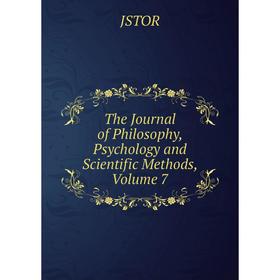 

Книга The Journal of Philosophy, Psychology and Scientific Methods, Volume 7. JSTOR