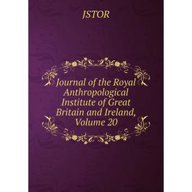 

Книга Journal of the Royal Anthropological Institute of Great Britain and Ireland, Volume 20