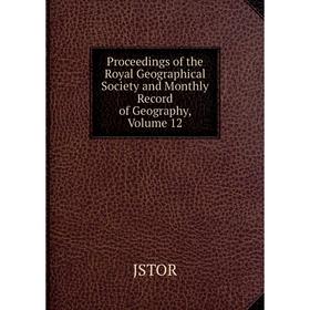 

Книга Proceedings of the Royal Geographical Society and Monthly Record of Geography, Volume 12. JSTOR