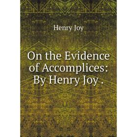 

Книга On the Evidence of Accomplices: By Henry Joy