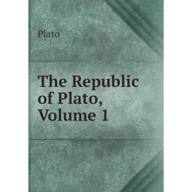 

Книга The Republic of Plato, Volume 1. Plato