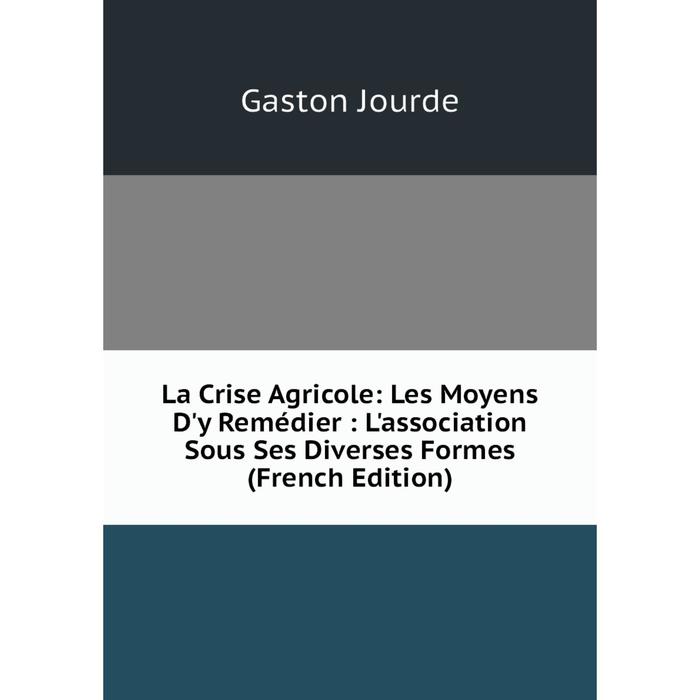 фото Книга la crise agricole: les moyens d'y remédier: l'association sous ses diverses formes nobel press