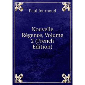 

Книга Nouvelle Régence, Volume 2