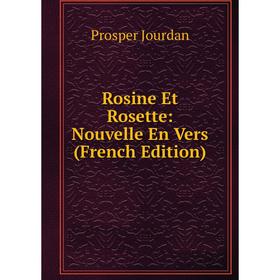 

Книга Rosine Et Rosette: Nouvelle En Vers (French Edition). Prosper Jourdan