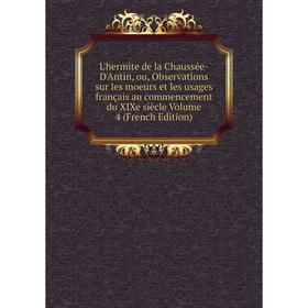 

Книга L'hermite de la Chaussée-D'Antin, ou, Observations sur les moeurs et les usages français au commencement du XIXe siècle Volume 4