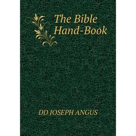

Книга The Bible Hand-Book. DD JOSEPH ANGUS