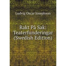 

Книга Rakt På Sak: Teaterfunderingar (Swedish Edition). Ludvig Oscar Josephson