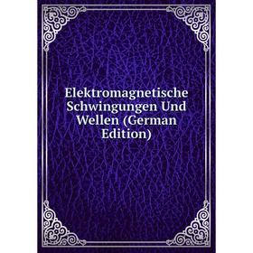 

Книга Elektromagnetische Schwingungen Und Wellen (German Edition)