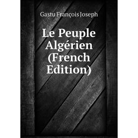 

Книга Le Peuple Algérien