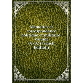 

Книга Mémoires et correspondance politique et militaire; Volume 01-02