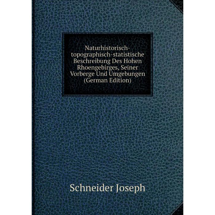 фото Книга naturhistorisch-topographisch-statistische beschreibung des hohen rhoengebirges, seiner vorberge und umgebungen nobel press