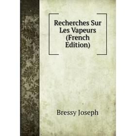 

Книга Recherches Sur Les Vapeurs (French Edition). Bressy Joseph