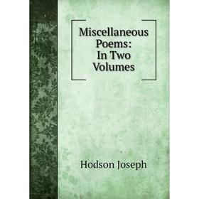 

Книга Miscellaneous Poems: In Two Volumes