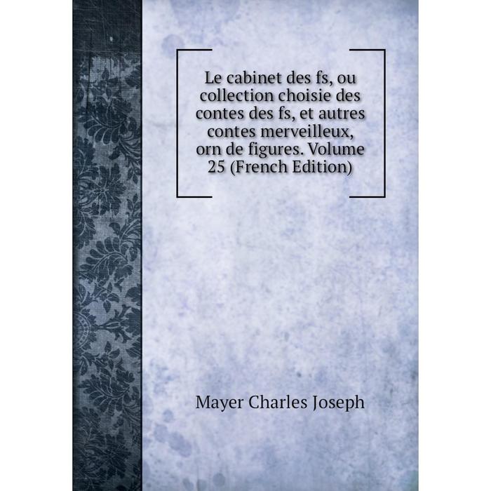 фото Книга le cabinet des fs, ou collection choisie des contes des fs, et autres contes merveilleux, orn de figures volume 25 nobel press