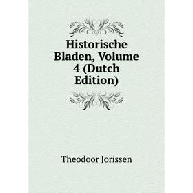 

Книга Historische Bladen, Volume 4 (Dutch Edition). Theodoor Jorissen