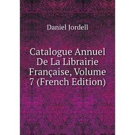 

Книга Catalogue Annuel De La Librairie Française, Volume 7 (French Edition). Daniel Jordell