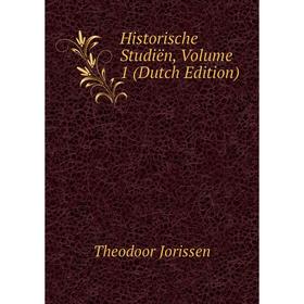 

Книга Historische Studiën, Volume 1 (Dutch Edition). Theodoor Jorissen