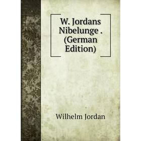 

Книга W. Jordans Nibelunge. (German Edition). Wilhelm Jordan