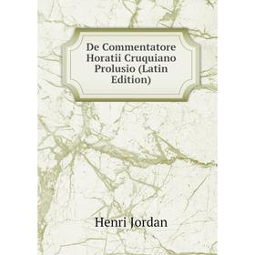 

Книга De Commentatore Horatii Cruquiano Prolusio (Latin Edition). Henri Jordan