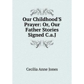 

Книга Our Childhood'S Prayer: or Our Father Stories Signed CaJ