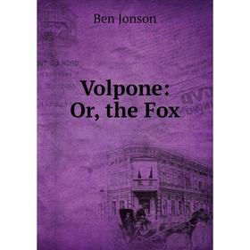

Книга Volpone: Or, the Fox. Ben Jonson