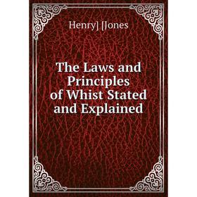 

Книга The Laws and Principles of Whist Stated and Explained. Henry] [Jones