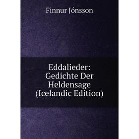 

Книга Eddalieder: Gedichte Der Heldensage (Icelandic Edition). Finnur Jónsson