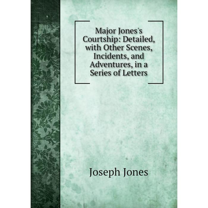 фото Книга major jones's courtship: detailed, with other scenes, incidents, and adventures, in a series of letters nobel press