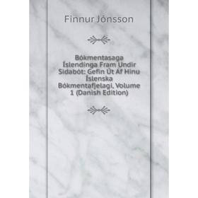 

Книга Bókmentasaga Íslendínga Fram Undir Sidabót: Gefin Út Af Hinu Íslenska Bókmentafjelagi, Volume 1 (Danish Edition). Finnur Jónsson
