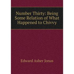 

Книга Number Thirty: Being Some Relation of What Happened to Chivvy