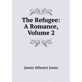 

Книга The Refugee: A Romance, Volume 2. James Athearn Jones