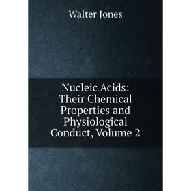 

Книга Nucleic Acids: Their Chemical Properties and Physiological Conduct, Volume 2