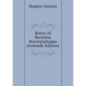 

Книга Rímur Af Bernótus Borneyjarkappa (Icelandic Edition). Magnús Jónsson